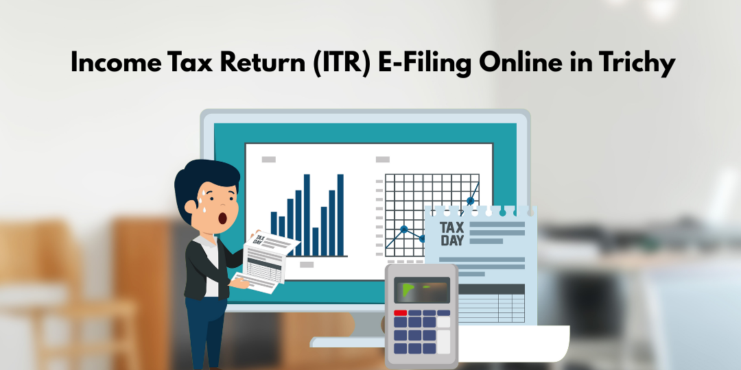 Income Tax Return (ITR) E-Filing Online in Trichy