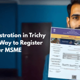 Udyam Registration in Trichy: Registration Steps and Benefits for MSMEs