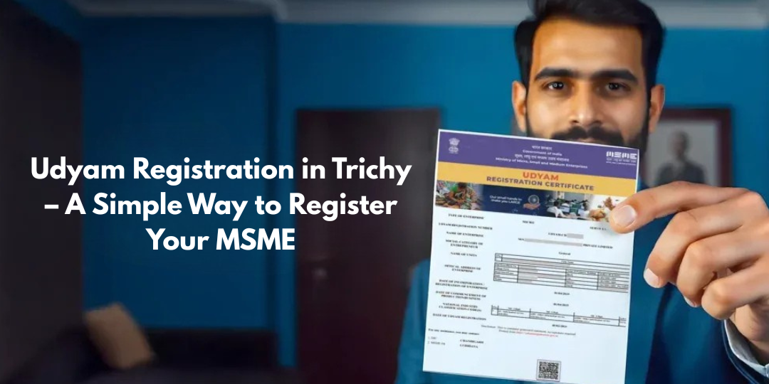 Udyam Registration in Trichy: Registration Steps and Benefits for MSMEs